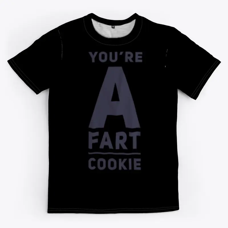 You're a fart cookie