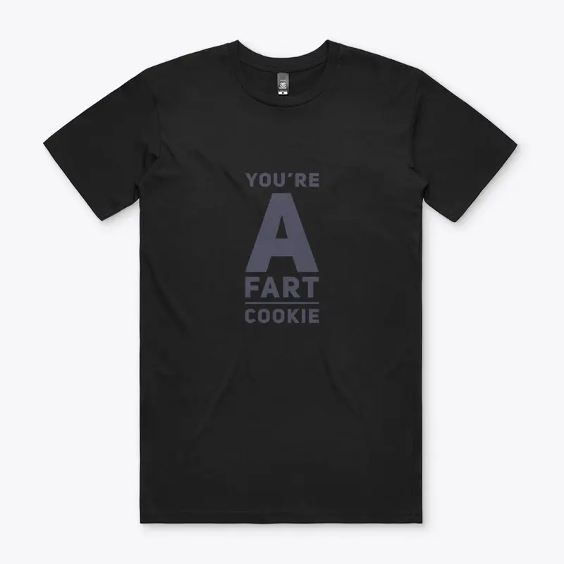 You're a fart cookie