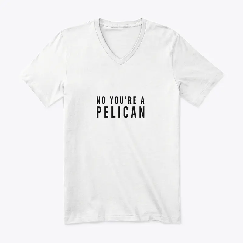 No You're a Pelican