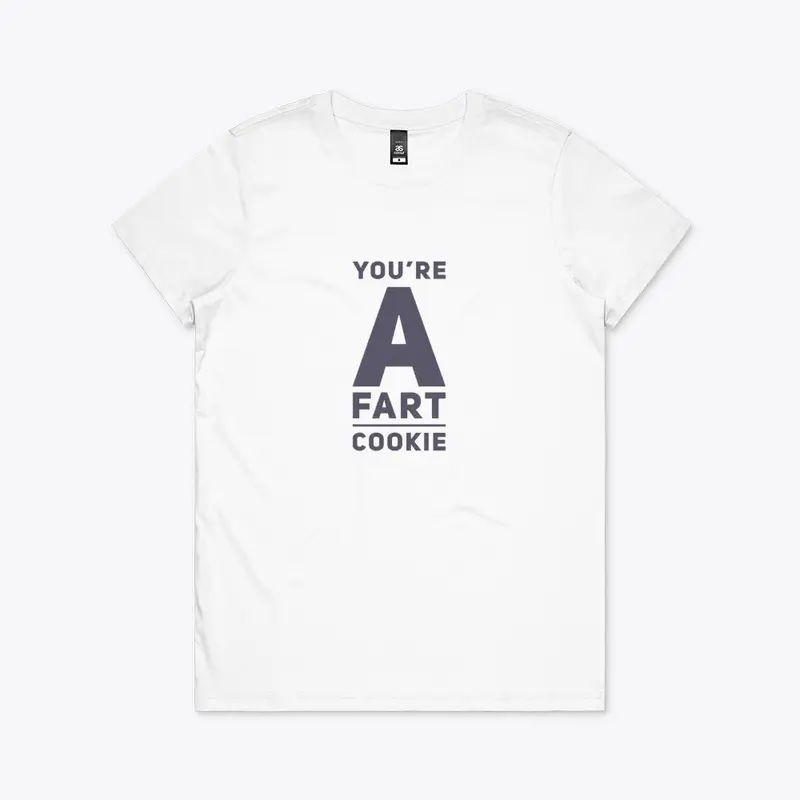 You're a fart cookie