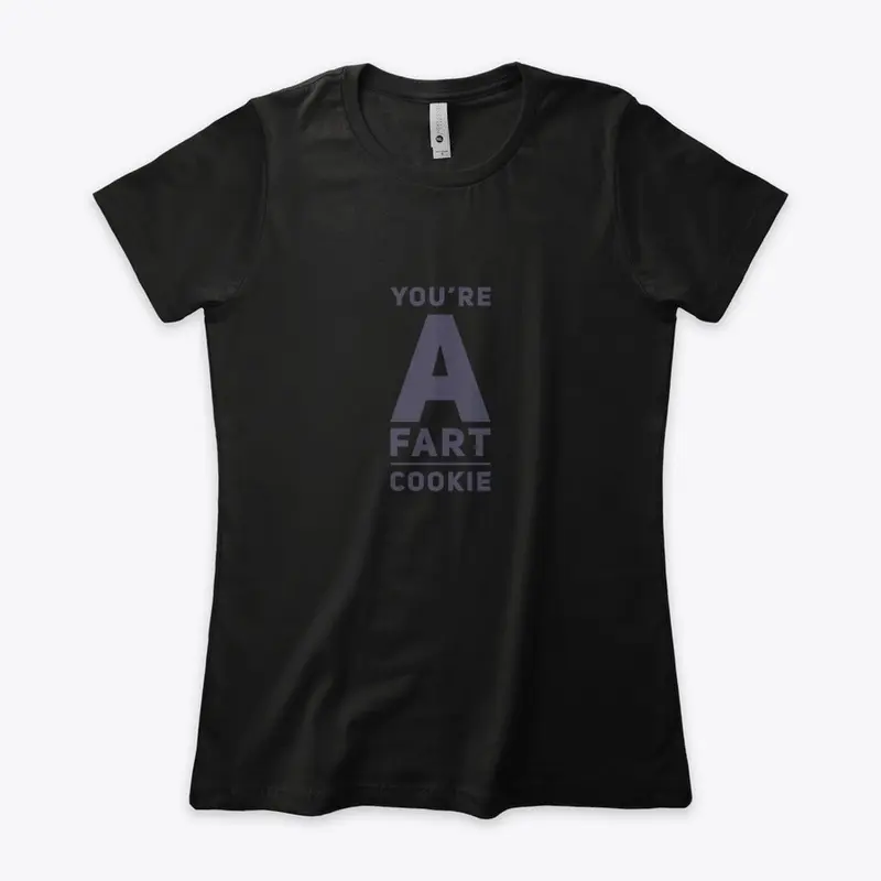 You're a fart cookie