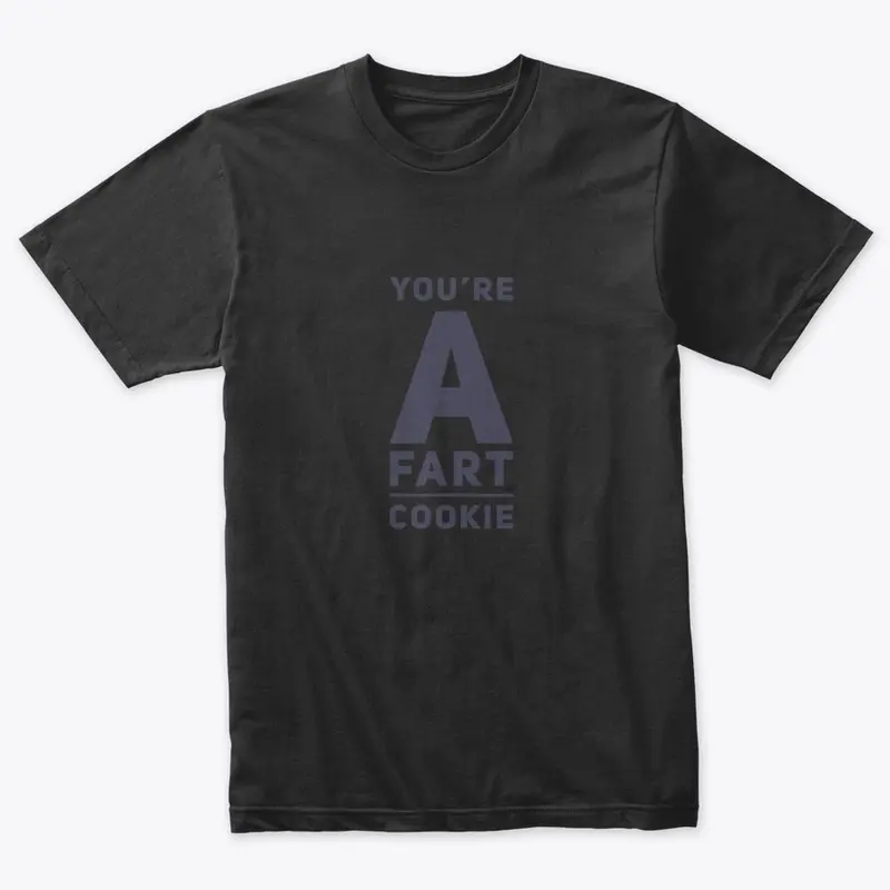 You're a fart cookie