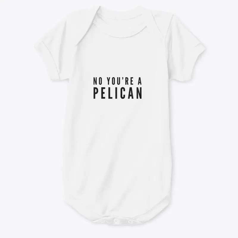 No You're a Pelican