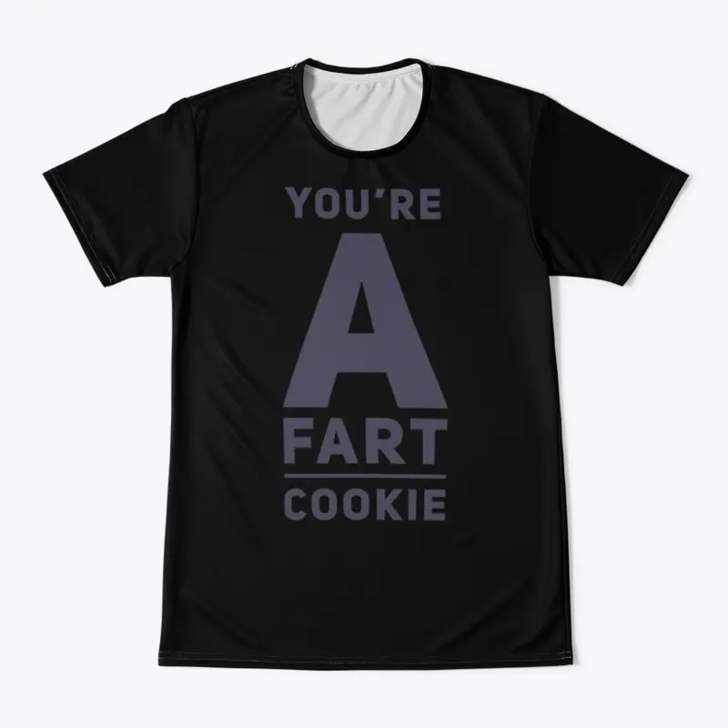 You're a fart cookie